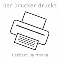 Der Drucker druckt: Stück für Tintenstrahldrucker, Sprechstimme, Synthesizer, Pauke, Snare-Drum und Becken (Digital Single)
